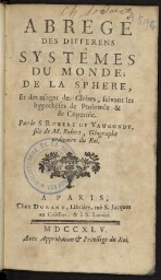 Abregé des différens systêmes du monde; de la sphere, et des usages des globes, suivant les hypothèses de Ptolémée & de Copernic. Par le S Robert de Vaugondy, fils de M. Robert, géographe ordinaire du roy